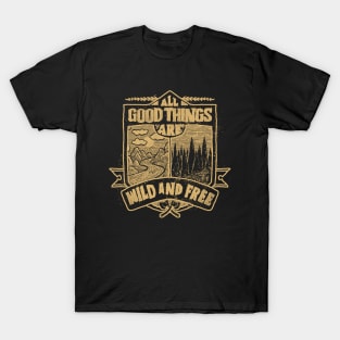 All Good Things are Wild and free adventure hand drawn vintage T-Shirt